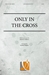 Only in the Cross - SATB043