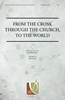 From the Cross, Through the Church, to the World (Hard Copy) 