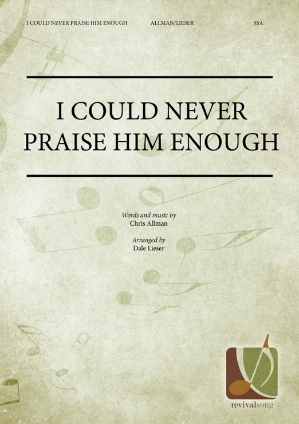 I Could Never Praise Him Enough 